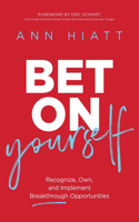 Bet on Yourself ITPE : Recognize, Own, and Implement Breakthrough Opportunities