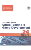 Unreal Engine 4 Game Development in 24 Hours, Sams Teach Yourself