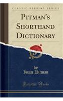 Pitman's Shorthand Dictionary (Classic Reprint)