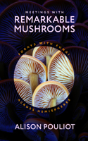 Meetings with Remarkable Mushrooms