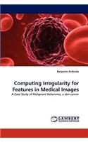 Computing Irregularity for Features in Medical Images