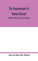 The improvement of human reason, exhibited in the life of Hayy ibn Yakzan