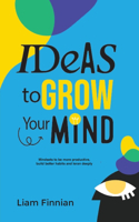 Ideas to Grow Your Mind