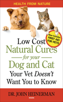 Low Cost Natural Cures for Your Dog and Cat Your Vet Doesn't Want You to Know