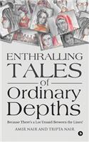 Enthralling Tales of Ordinary Depths