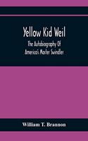 Yellow Kid Weil; The Autobiography Of America'S Master Swindler