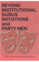 Beyond Institutional Gurus, Initiations, And Party Men