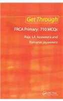 Get Through Frca Primary: 710 McQs