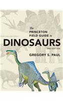 The Princeton Field Guide to Dinosaurs