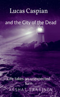 Lucas Caspian and the City of the Dead: Life takes an unexpected turn