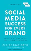 Social Media Success for Every Brand : The Five StoryBrand Pillars That Turn Posts Into Profits