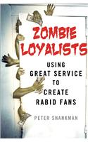 Zombie Loyalists: Using Great Service to Create Rabid Fans