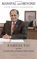 Manipal And Beyond: Ramdas Pai And The Landscape Of Indian Education