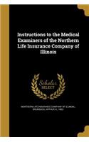 Instructions to the Medical Examiners of the Northern Life Insurance Company of Illinois