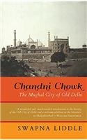 Chandni Chowk: The Mughal City of Old Delhi