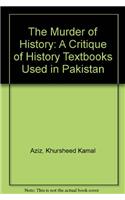 The Murder of History: A Critique of History Textbooks Used in Pakistan