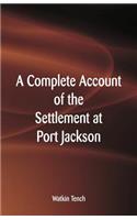 A Complete Account of the Settlement at Port Jackson