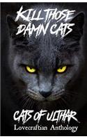 Kill Those Damn Cats - Cats of Ulthar Lovecraftian Anthology