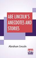 Abe Lincoln's Anecdotes And Stories