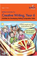 Brilliant Activities for Creative Writing, Year 6-Activities for Developing Writing Composition Skills