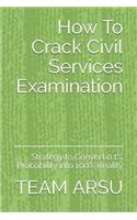 How To Crack Civil Services Examination