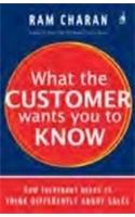 What the Customer Wants You to Know: How Everybody Needs to Think Differently