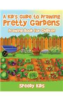 A Kid's Guide to Drawing Pretty Gardens