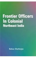 Frontier Officers In Colonial Northeast India