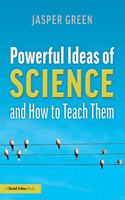 Powerful Ideas of Science and How to Teach Them