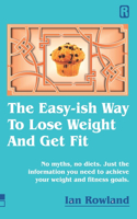 The Easy-ish Way To Lose Weight And Get Fit