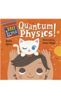 Baby Loves Quantum Physics!