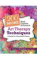 200 More Brief, Creative & Practical Art Therapy Techniques