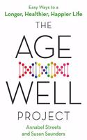 The Age-Well Project: Easy Ways to a Longer, Healthier, Happier Life