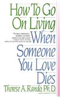 How to Go on Living When Someone You Love Dies