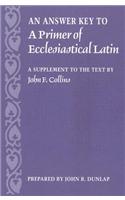 Answer Key to a Primer of Ecclesiastical Latin