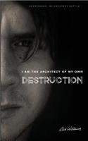 I am the Architect of my own Destruction