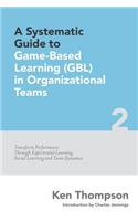 A Systematic Guide To Game-based Learning (GBL) In Organizational Teams