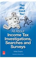 They May Catch You!: All About Income Tax Investigations, Searches and Surveys