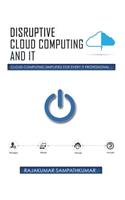 Disruptive Cloud Computing and IT