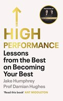 High Performance: Lessons from the Best on Becoming Your Best