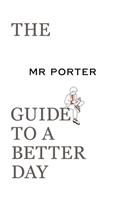 Mr. Porter Guide to a Better Day