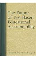 The Future of Test-Based Educational Accountability