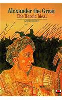 Alexander the Great: The Heroic Ideal