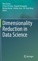 Dimensionality Reduction in Data Science