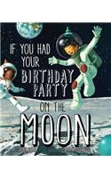 If You Had Your Birthday Party on the Moon