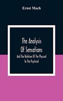 The Analysis Of Sensations, And The Relation Of The Physical To The Psychical