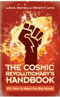 The Cosmic Revolutionary's Handbook