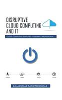 Disruptive Cloud Computing and IT