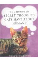 One Hundred Secret Thoughts Cats have about Humans