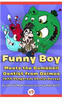 Funny Boy Meets the Dumbbell Dentist from Deimos (with Dangerous Dental Decay)